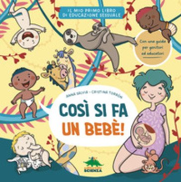 Così si fa un bebè. Il mio primo libro di educazione sessuale. Ediz. a colori Anna Salvia