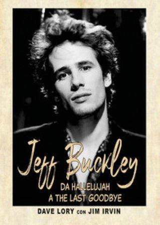 Jeff Buckley. Da Hallelujah a The Last Goodbye Dave Lory