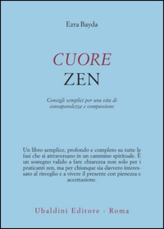 Cuore zen. Consigli semplici per una vita di consapevolezza e compassione Ezra Bayda