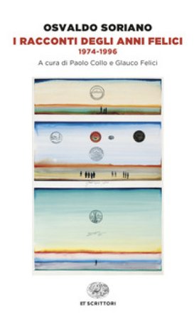 I racconti degli anni felici 1974-1996 Osvaldo Soriano