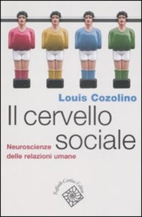 Il cervello sociale. Neuroscienze delle relazioni umane Louis Cozolino
