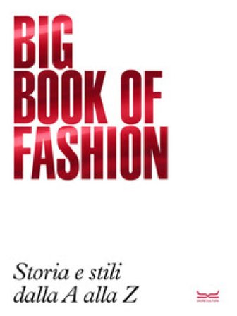 Big book of fashion BBF. Storia e stili dalla A alla Z Arianna Piazza