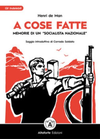 A cose fatte. Memorie di un «socialista nazionale» Henri de Man