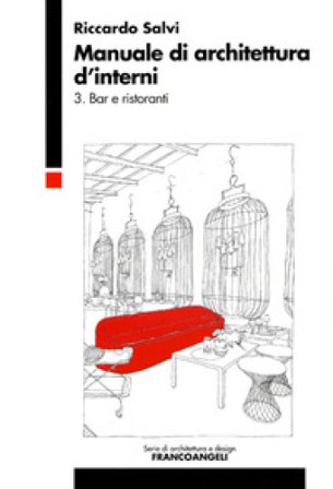 Manuale di architettura d'interni. Vol. 3: Bar e ristoranti Riccardo Salvi