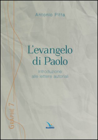 L'evangelo di Paolo. Introduzione alle lettere autoriali Antonio Pitta