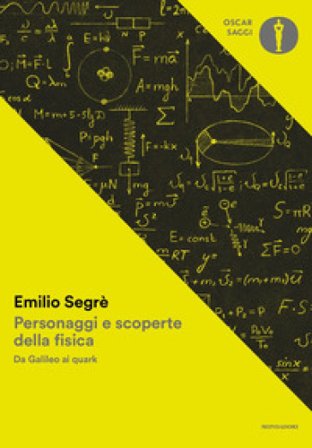 Personaggi e scoperte della fisica. Da Galileo ai quark Emilio Segrè