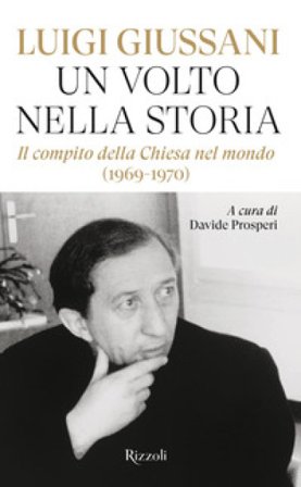 Un volto nella storia. Il compito della Chiesa nel mondo (1969-1970) Luigi Giussani
