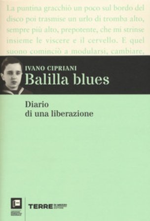 Balilla blues. Diario di una liberazione Ivano Cipriani