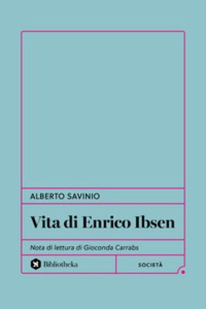 Vita di Enrico Ibsen Alberto Savinio