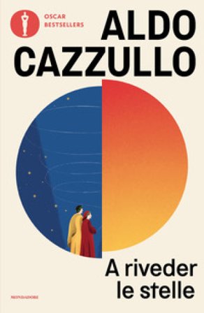 A riveder le stelle. Dante, il poeta che inventò l'Italia Aldo Cazzullo