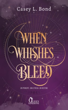 When whishes bleed. Ediz. italiana Casey L. Bond