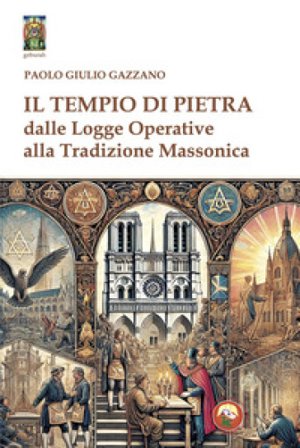 Il tempio di pietra. Dalle logge operative alla tradizione massonica Paolo Giulio Gazzano