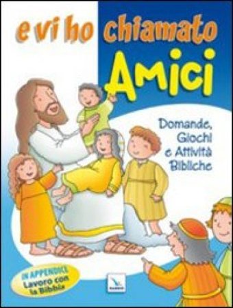 E vi ho chiamato amici. Domande, giochi e attività bibliche NA