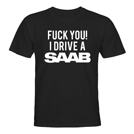 Fuck You I Drive A Saab - T-SHIRT - HERRER