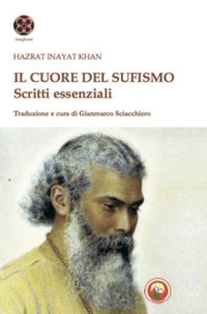 Il cuore del sufismo. Scritti essenziali Hazrat Inayat Khan
