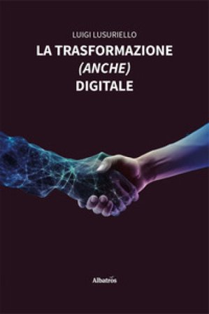 La trasformazione (anche) digitale Luigi Lusuriello