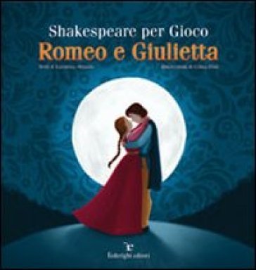 Shakespeare per gioco. Romeo e Giulietta Valentina Orlando