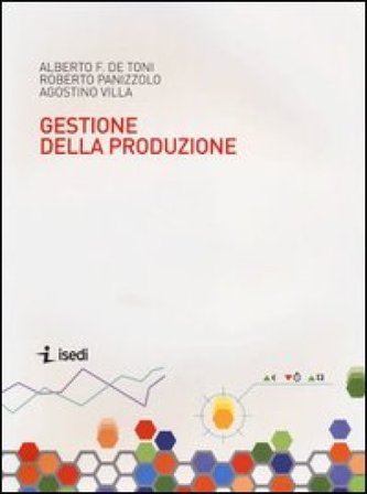 Sistemi di gestione della produzione Alberto Felice De Toni