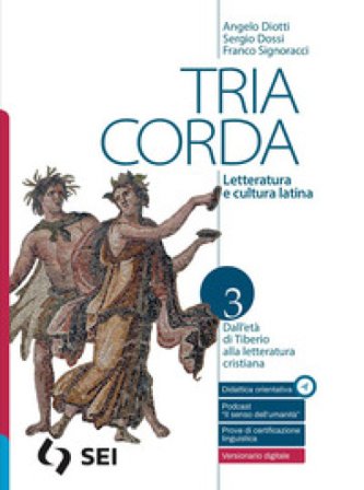 Tria corda. Letteratura e cultura latina. Per i Licei e gli Ist. magistrali. Con e-book. Con espansione online. Vol. 3 Angelo Diotti