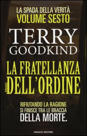 La fratellanza dell'ordine. La spada della verità. Vol. 6 Terry Goodkind