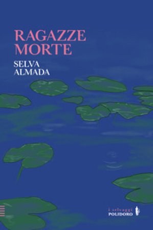 Ragazze morte Selva Almada