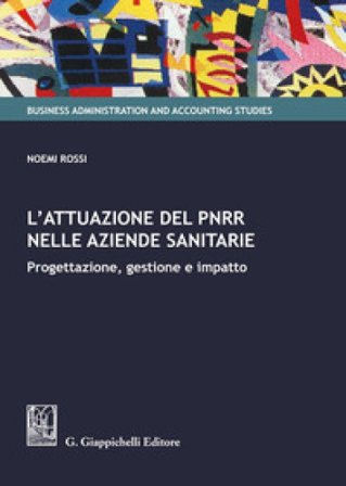 L'attuazione del PNRR nelle aziende sanitarie. Progettazione, gestione e impatto Noemi Rossi