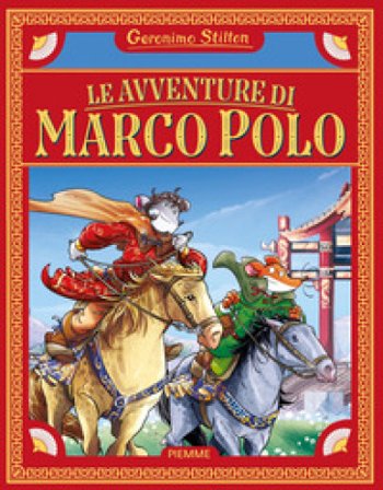 Le avventure di Marco Polo. Ediz. a colori Geronimo Stilton