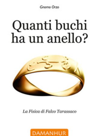 Quanti buchi ha un anello. La fisica di Falco Tarassaco. Ediz. italiana, inglese e spagnola Rinaldo Accorti