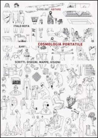 Cosmologia portatile. Scritti, disegni, mappe, visioni. Ediz. illustrata Italo Rota