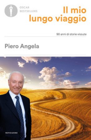 Il mio lungo viaggio. 90 anni di storie vissute Piero Angela