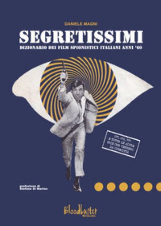 Segretissimi. Dizionario dei film spionistici italiani anni '60 Daniele Magni