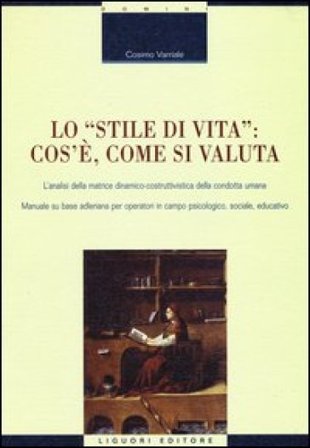Lo «stile di vita»: cos'è, come si valuta. L'analisi della matrice dinamico-costruttivistica della condotta umana. Manuale su base adleriana per 