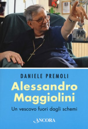 Alessandro Maggiolini. Un vescovo fuori dagli schemi Daniele Premoli