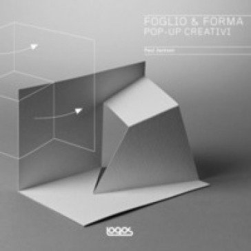 Foglio & forma. Pop-up creativi Paul Jackson