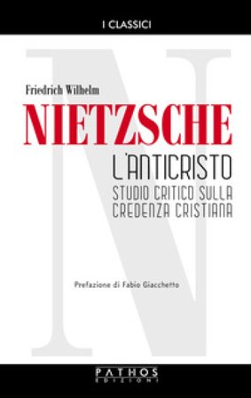 L'Anticristo. Studio critico sulla credenza cristiana Friedrich Nietzsche