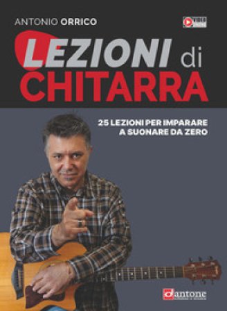 Lezioni di chitarra. 25 lezioni per imparare a suonare da zero Antonio Orrico
