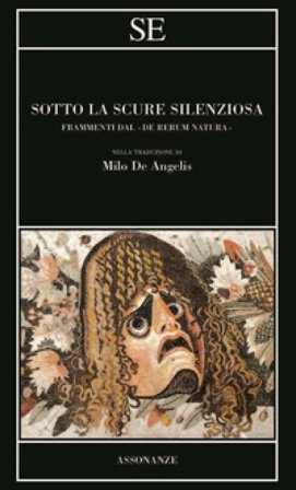 Sotto la scure silenziosa. Frammenti dal «De rerum natura». Testo latino a fronte Tito Lucrezio Caro