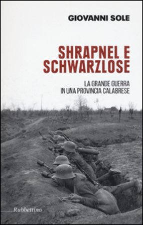 Shrapnel e Schwarzlose. La grande guerra in una provincia calabrese. Ediz. illustrata Giovanni Sole