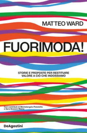 Fuorimoda! Storie e proposte per restituire valore a ciò che indossiamo Matteo Ward