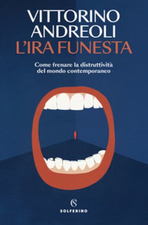 L'ira funesta. Come frenare la distruttività del mondo contemporaneo Vittorino Andreoli