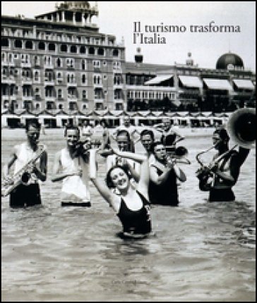 Italia 1861-2011. Il commercio e il turismo fattori di sviluppo e modernità del paese. Vol. 3: Il turismo trasforma l'Italia