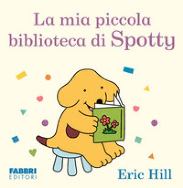 La mia piccola biblioteca. Spotty. Ediz. illustrata Eric Hill