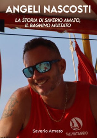 Angeli nascosti. La storia di Saverio Amato, il bagnino multato Saverio Amato