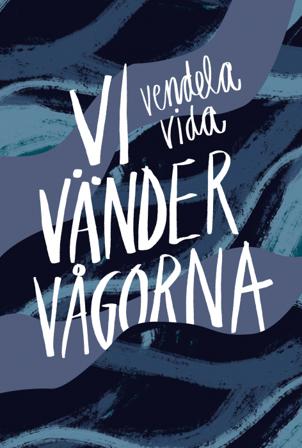 Vi vänder vågorna - Bok av Vendela Vida - Inbunden