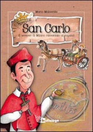 San Carlo. Il vescovo di Milano raccontato ai ragazzi Maria Malacrida