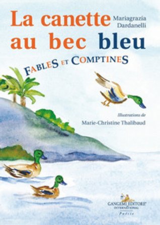 La canette au bec bleu. Fables et comptines Mariagrazia Dardanelli