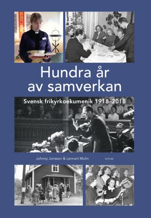 Hundra år av samverkan : Svensk frikyrkoekumenik 1918-2018 - Bok av Lennart Molin & Johnny Jonsson - Inbunden