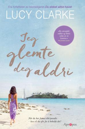 Jeg glemte deg aldri - Bok av Lucy Clarke - Hardback
