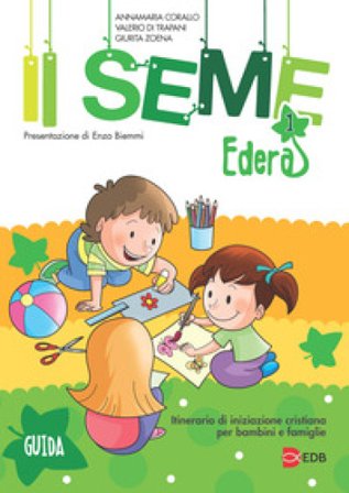 Il seme. Itinerario di iniziazione cristiana per bambini e famiglie. Vol. 1: Edera. Guida Annamaria Corallo