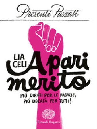 A pari merito. Più diritti per le ragazze, più libertà per tutti Lia Celi